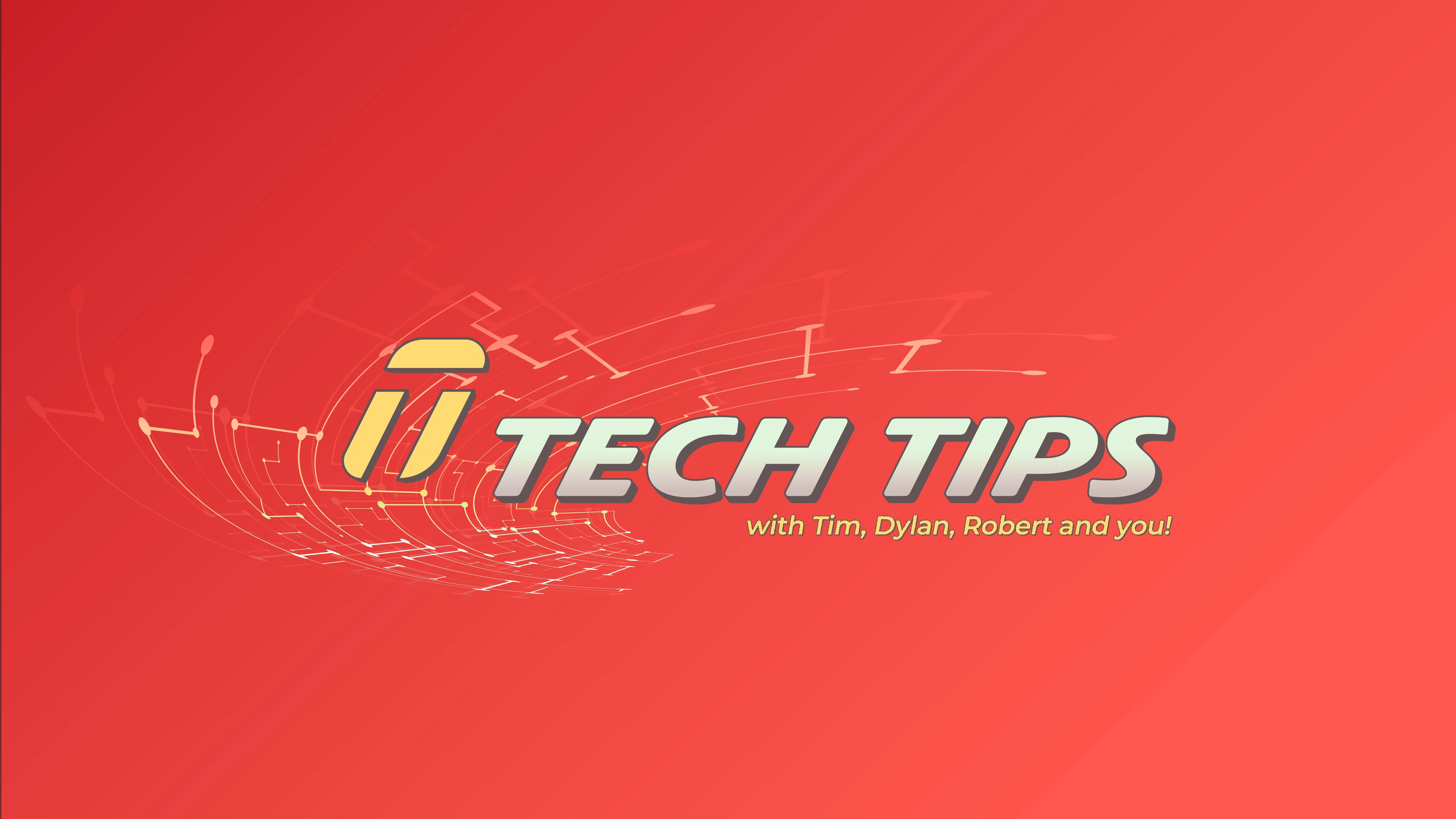 Tech Tips logo on a red background with text 'with Tim, Dylan, Robert and you!'.